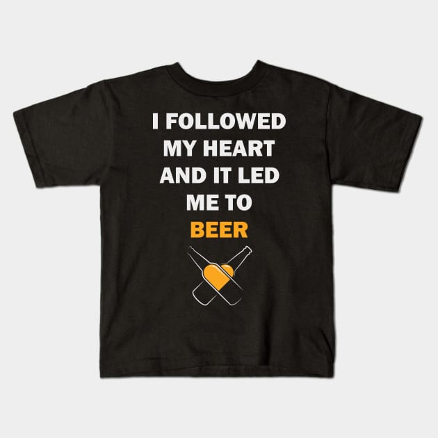 I FOLLOWED MY HEART AND IT LED ME TO BEER Kids T-Shirt by byfab